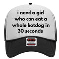 I Need A Girl Who Can A Whole Hotdog Custom Printed Hat